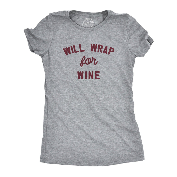 Will Wrap For Wine Women's Tshirt  -  Crazy Dog T-Shirts