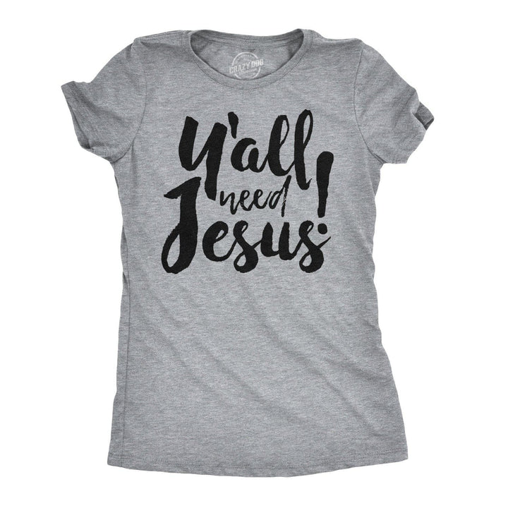 Y'all Need Jesus Women's Tshirt  -  Crazy Dog T-Shirts