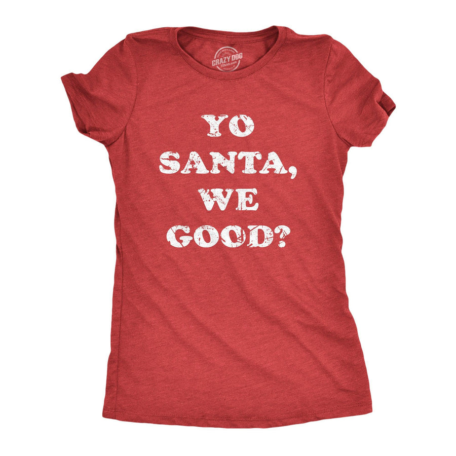 Yo Santa We Good Women's Tshirt  -  Crazy Dog T-Shirts