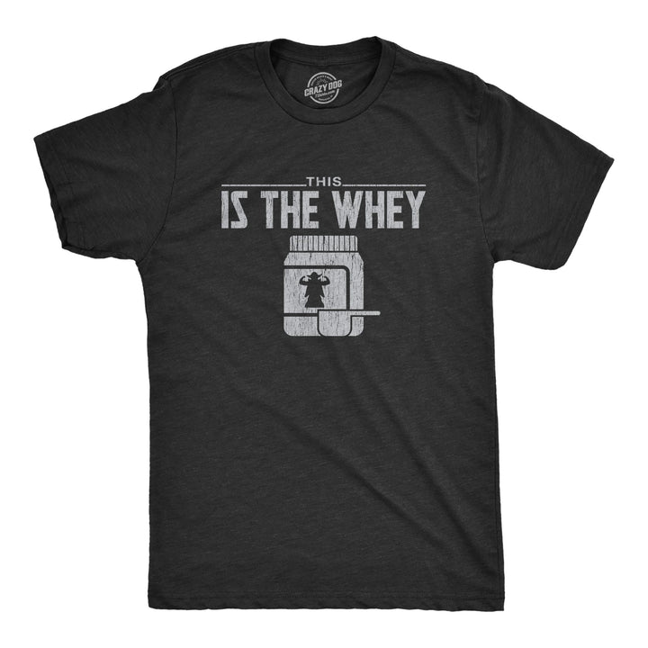 Funny Heather Black This Is The Whey Mens T Shirt Nerdy Fitness TV & Movies Tee