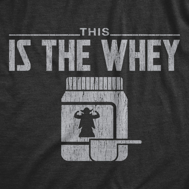 This Is The Whey Men's T Shirt