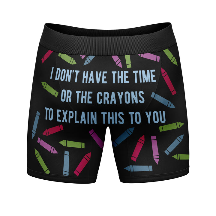 I Don't Have The Time Or The Crayons To Explain This Boxer Briefs